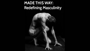 Made This Way: Redefining Masculinity