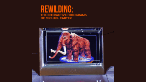 Rewilding: The Interactive Holograms of Michael Carter