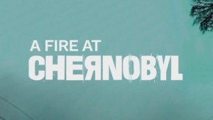 A Fire at Chernobyl