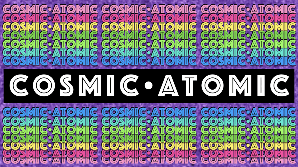 Cosmic•Atomic