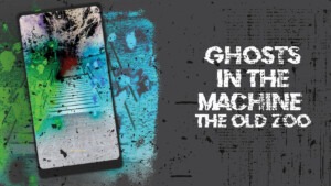 Ghosts in the Machine: The Old Zoo